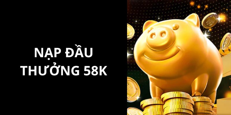 Thông tin giới thiệu về sự kiện nạp lần đầu tặng 58k